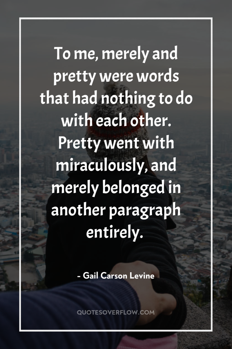 To me, merely and pretty were words that had nothing...