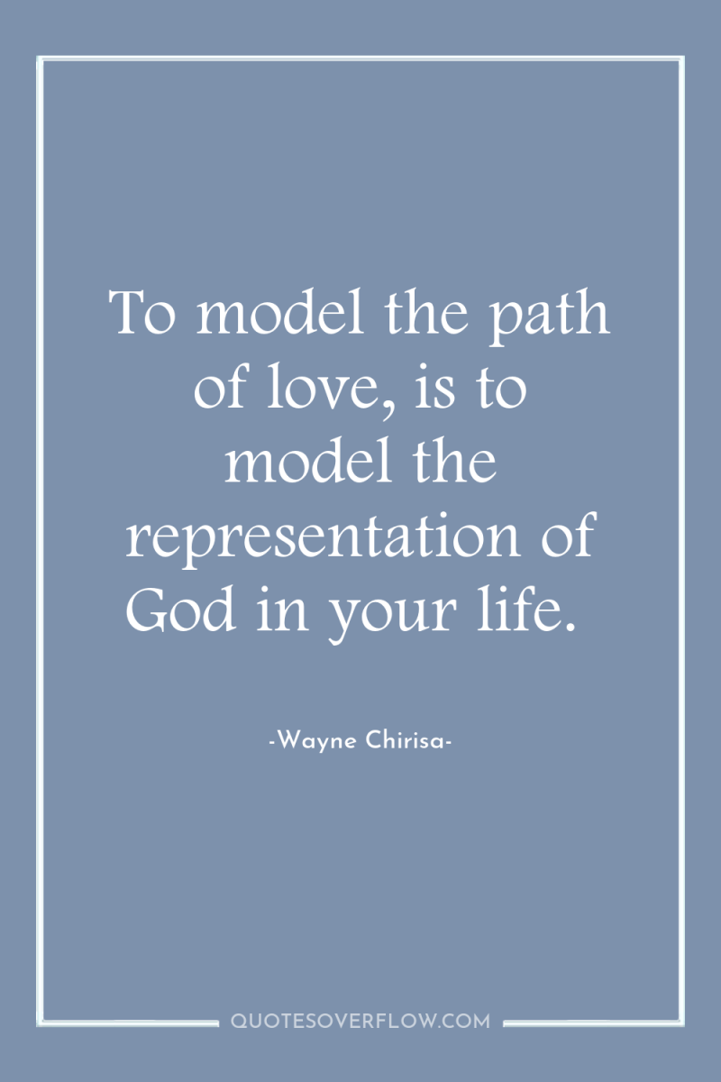 To model the path of love, is to model the...
