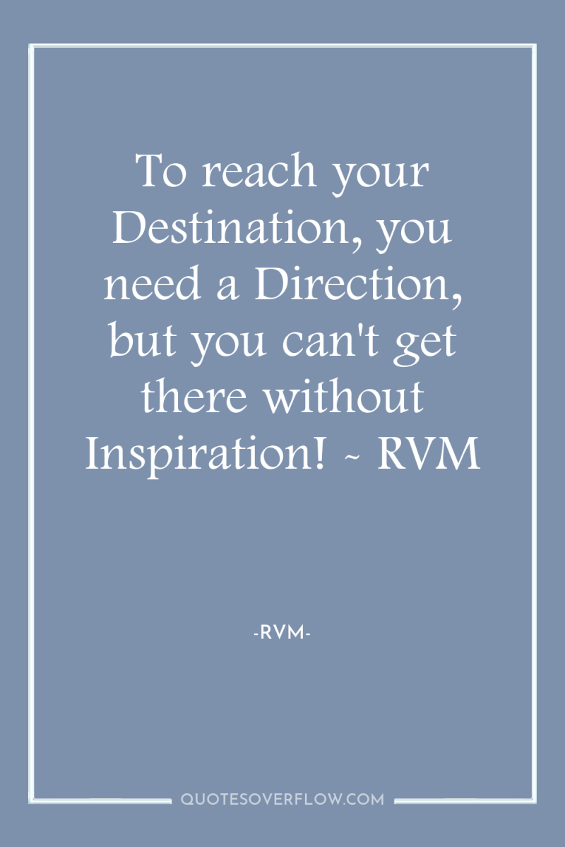 To reach your Destination, you need a Direction, but you...