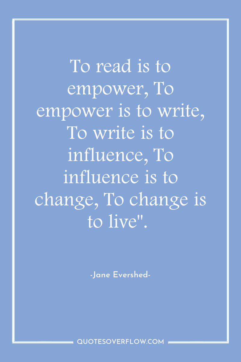 To read is to empower, To empower is to write,...