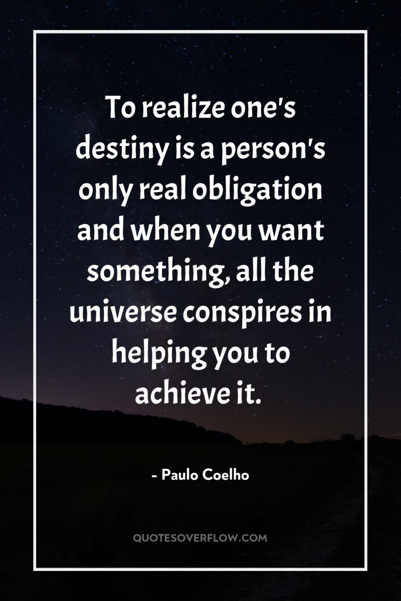 To realize one's destiny is a person's only real obligation...