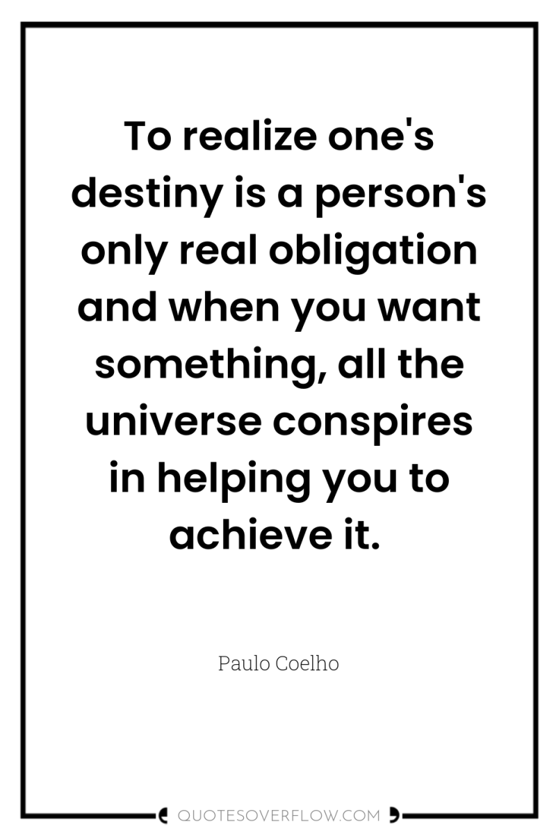 To realize one's destiny is a person's only real obligation...