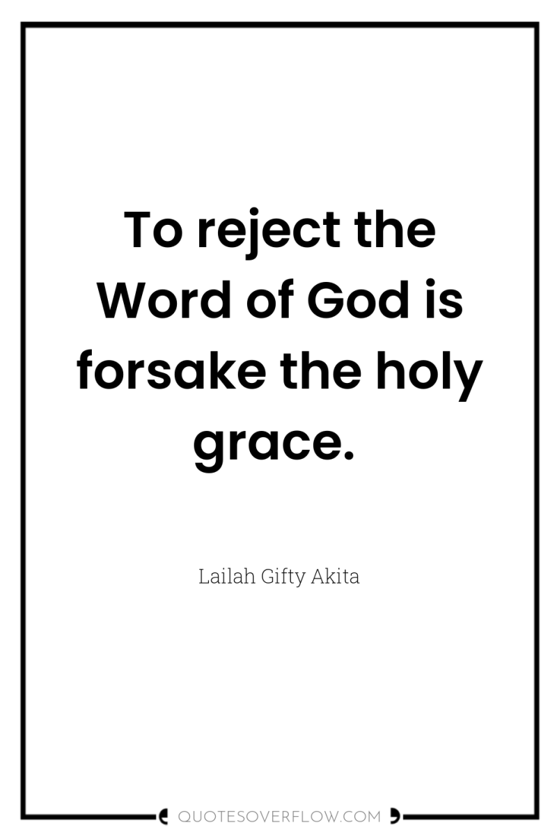 To reject the Word of God is forsake the holy...
