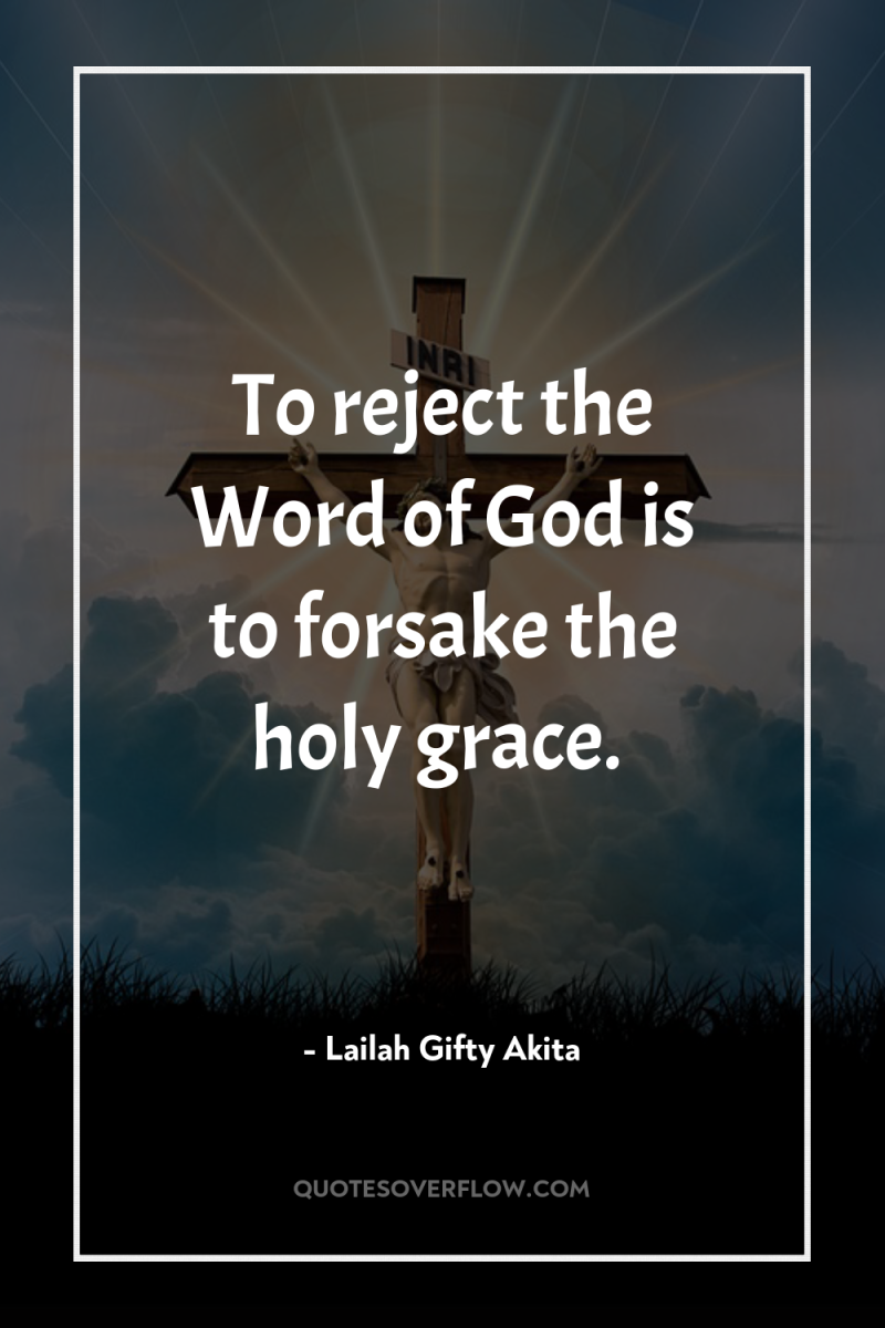 To reject the Word of God is to forsake the...