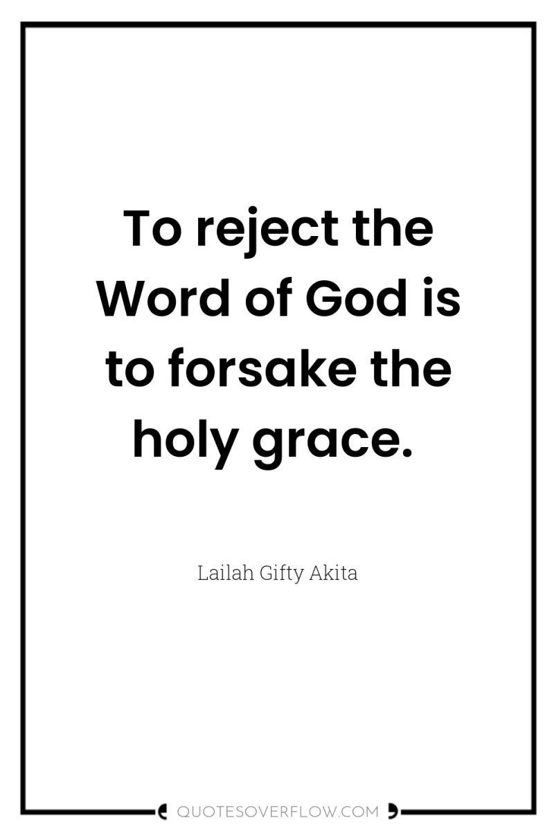 To reject the Word of God is to forsake the...