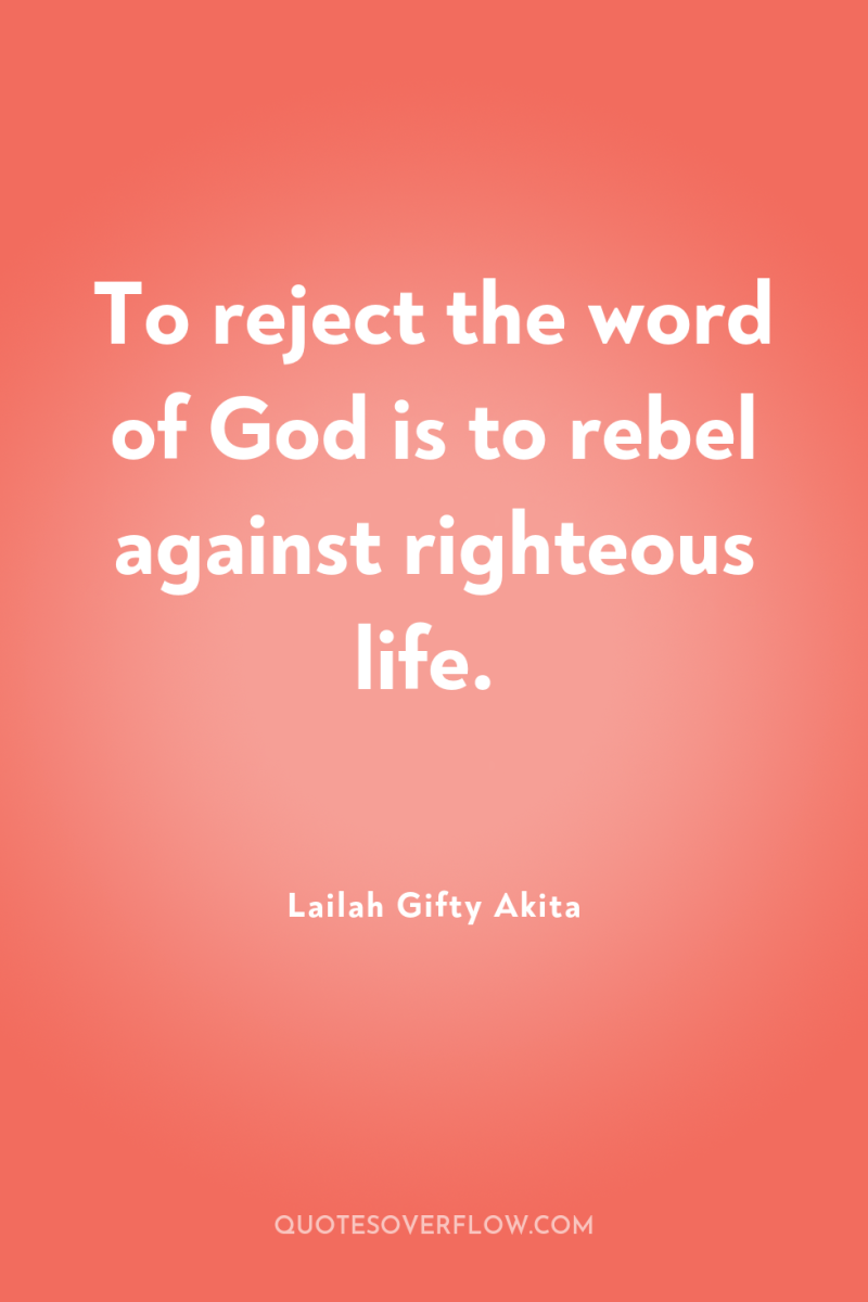 To reject the word of God is to rebel against...