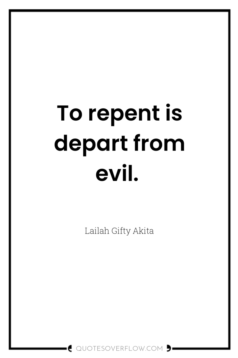 To repent is depart from evil. 