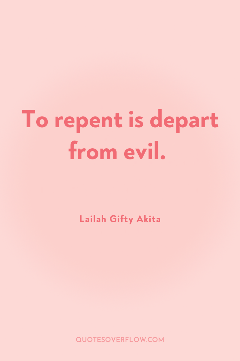 To repent is depart from evil. 