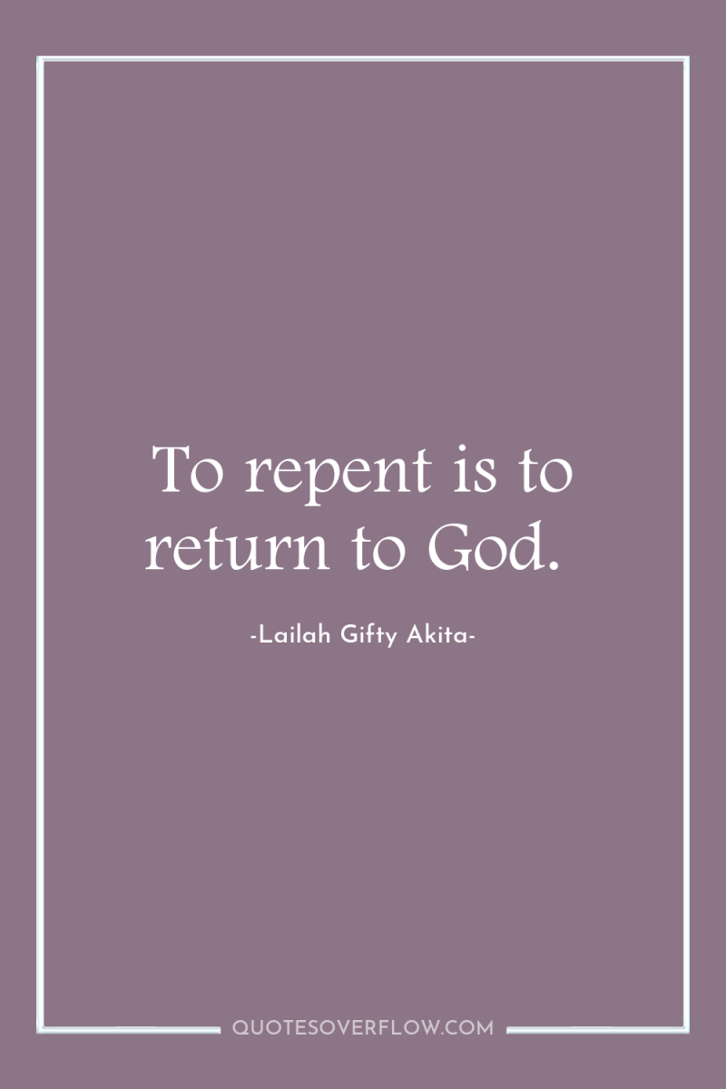 To repent is to return to God. 