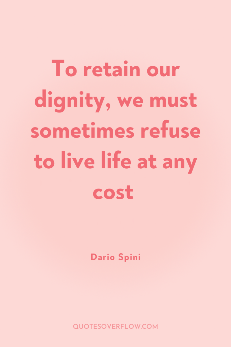 To retain our dignity, we must sometimes refuse to live...