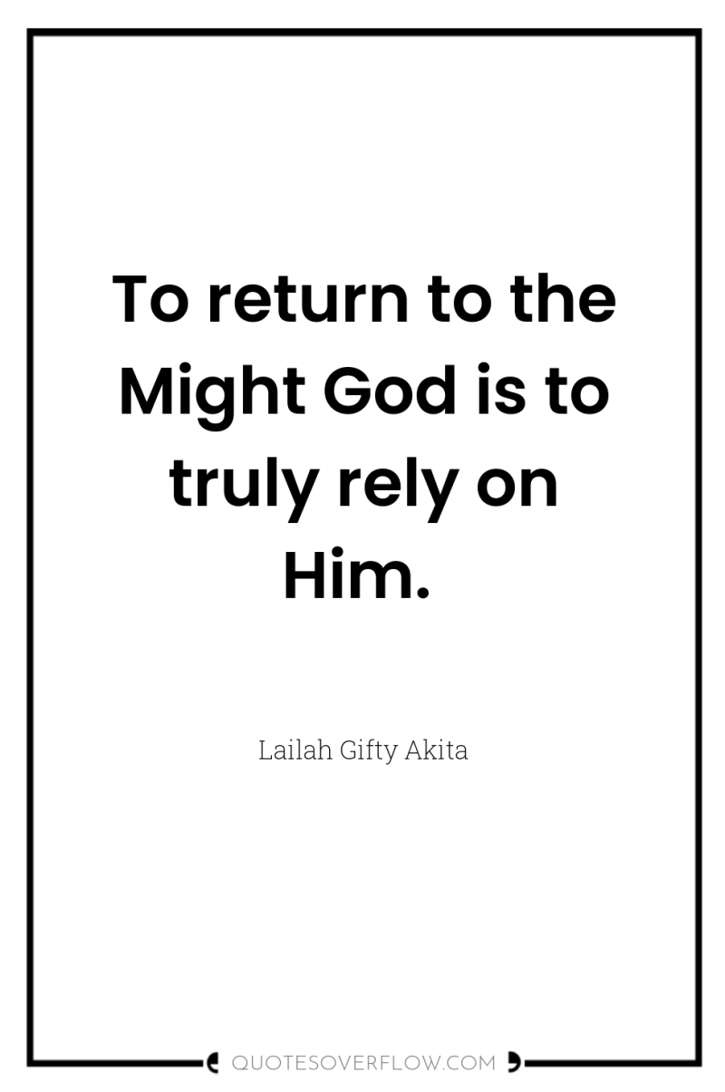 To return to the Might God is to truly rely...