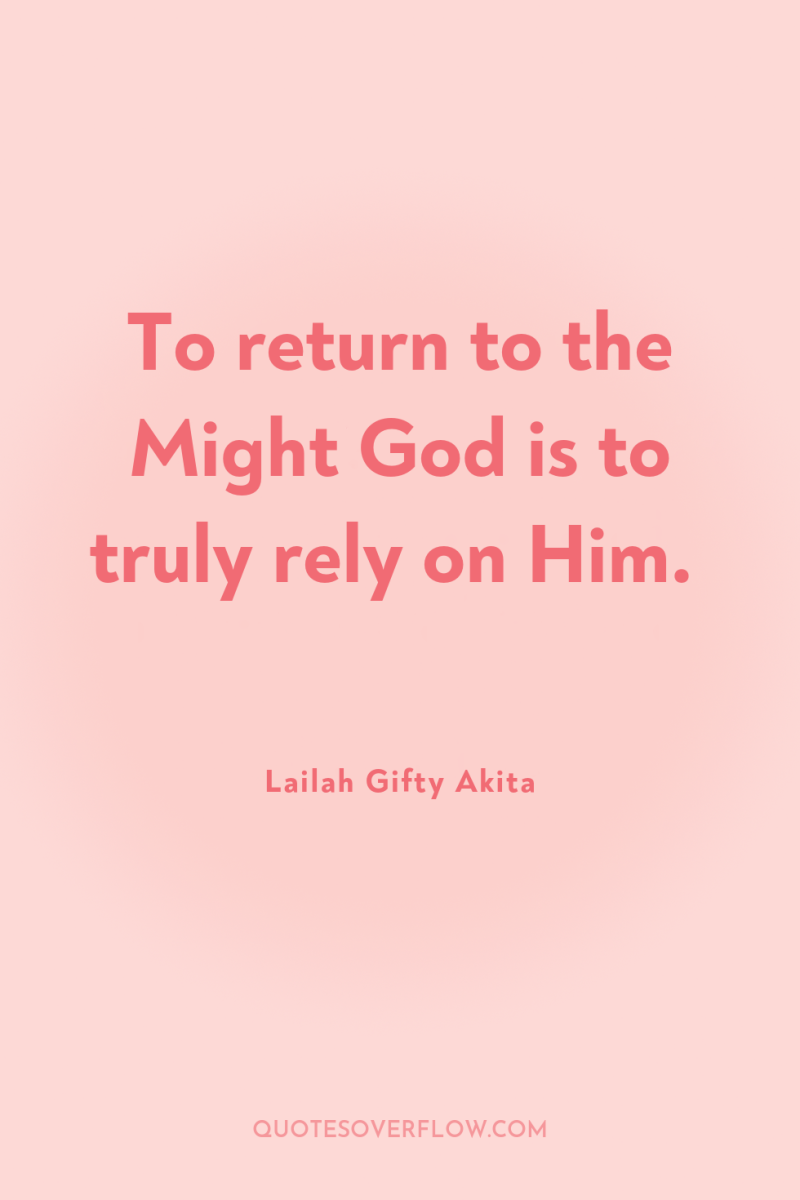 To return to the Might God is to truly rely...