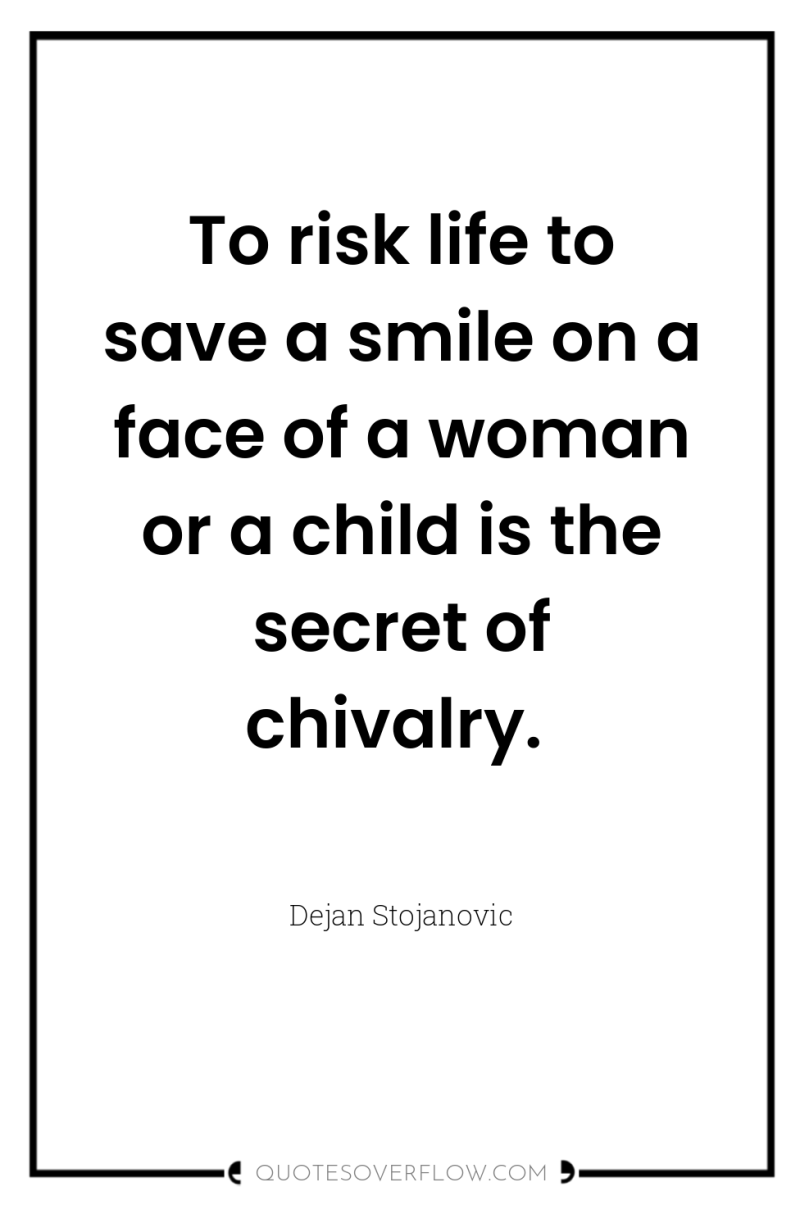 To risk life to save a smile on a face...