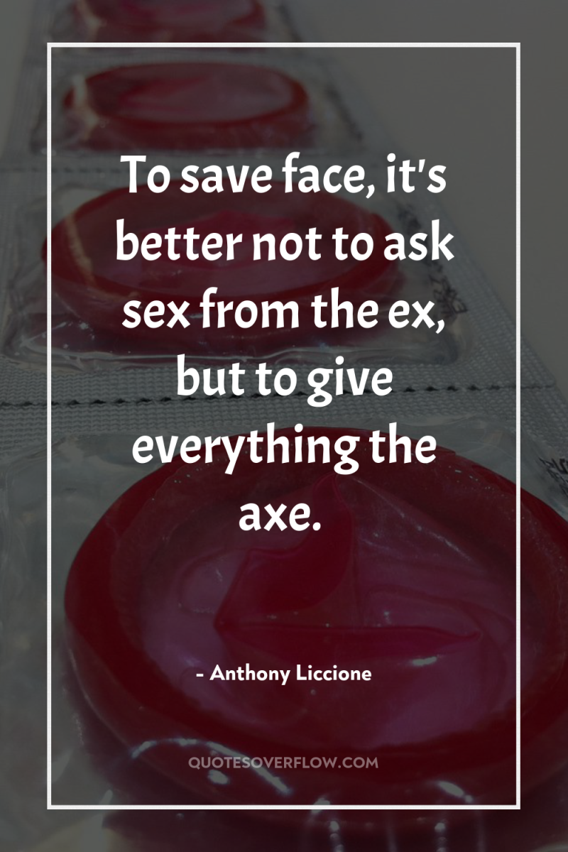 To save face, it's better not to ask sex from...