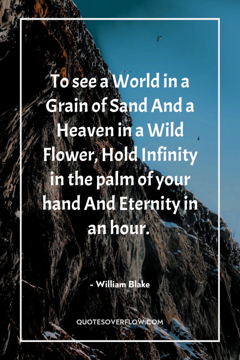 To see a World in a Grain of Sand And...