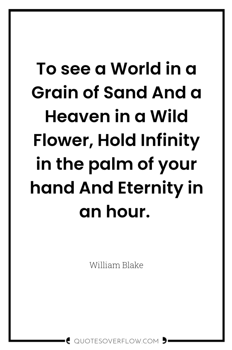 To see a World in a Grain of Sand And...