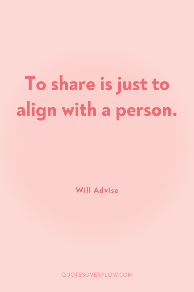 To share is just to align with a person. 