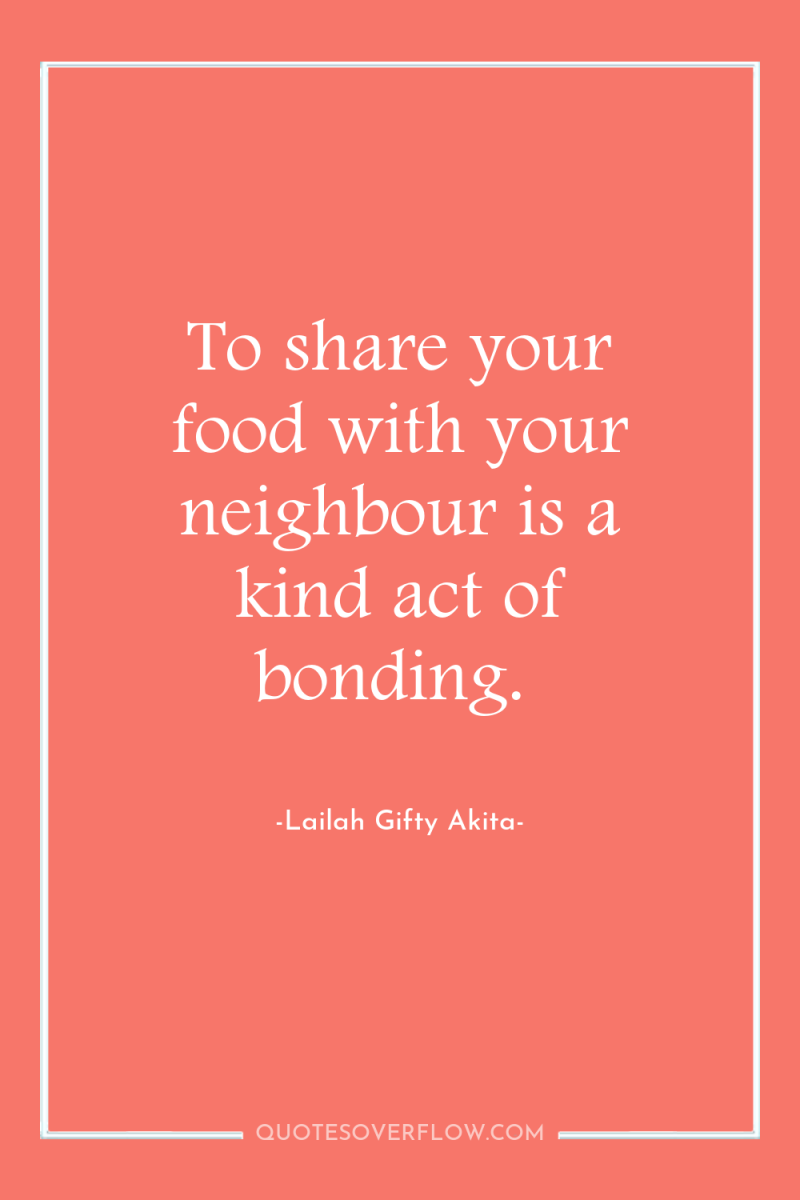 To share your food with your neighbour is a kind...