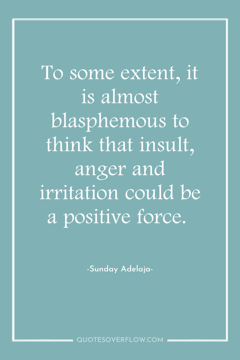To some extent, it is almost blasphemous to think that...