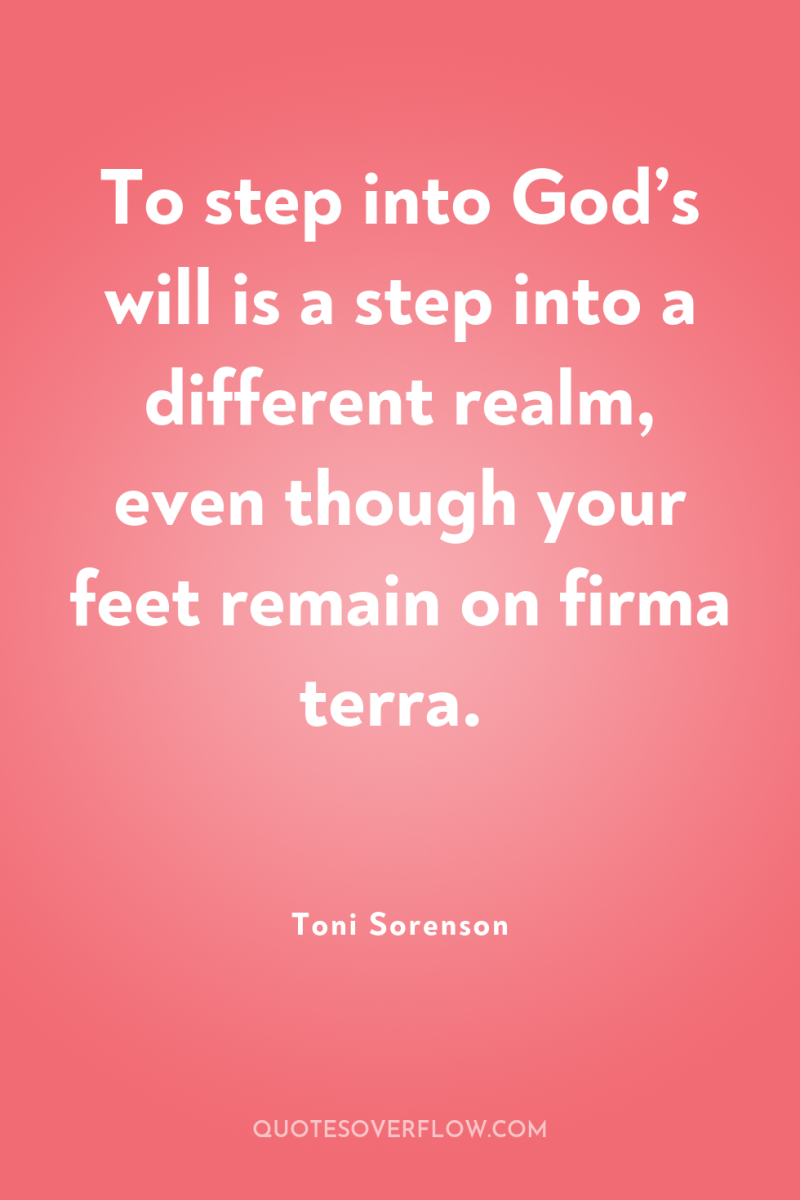To step into God’s will is a step into a...