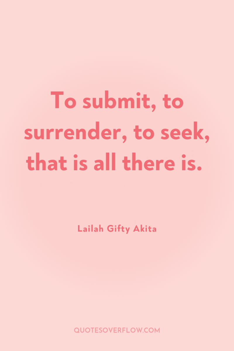 To submit, to surrender, to seek, that is all there...