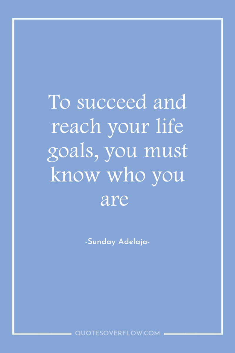 To succeed and reach your life goals, you must know...
