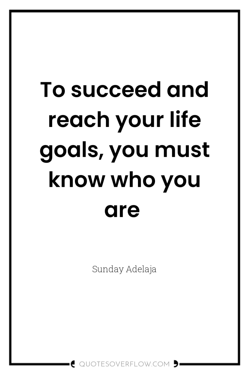 To succeed and reach your life goals, you must know...