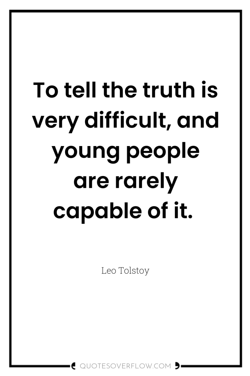 To tell the truth is very difficult, and young people...
