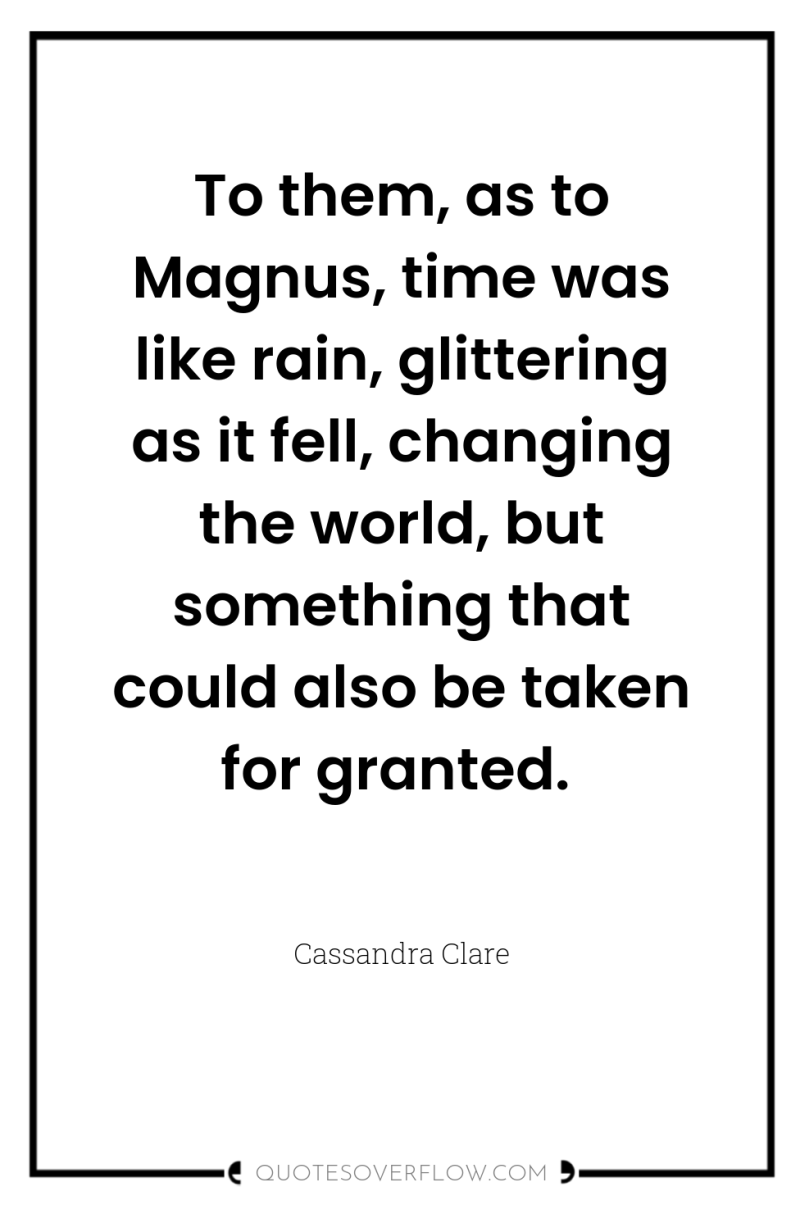 To them, as to Magnus, time was like rain, glittering...