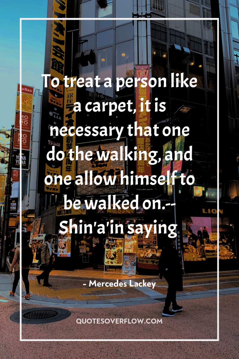 To treat a person like a carpet, it is necessary...