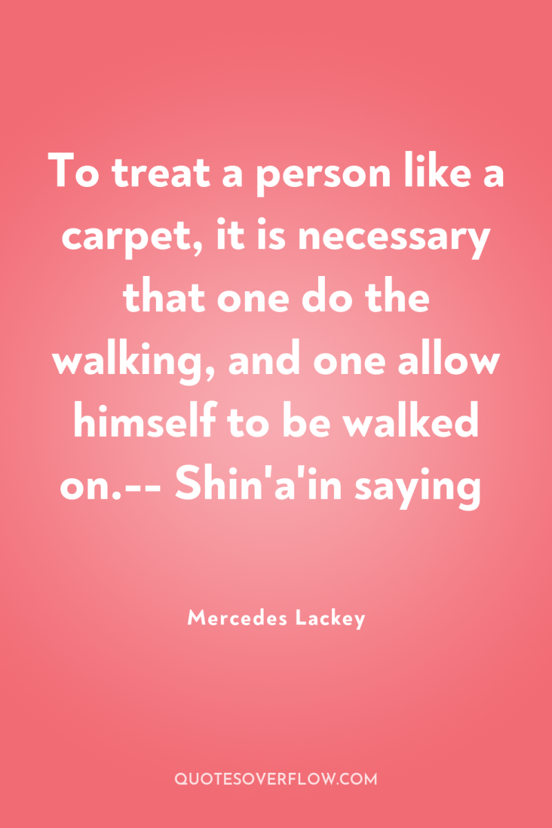 To treat a person like a carpet, it is necessary...