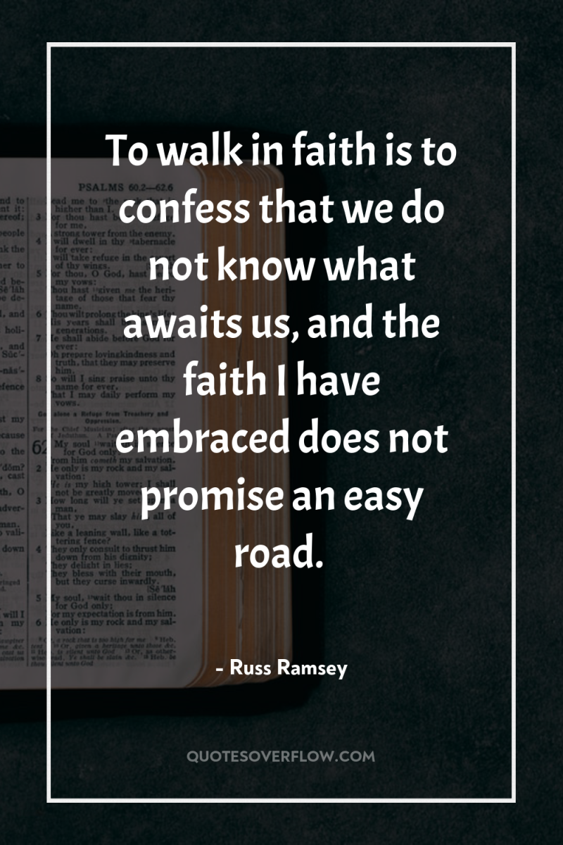 To walk in faith is to confess that we do...