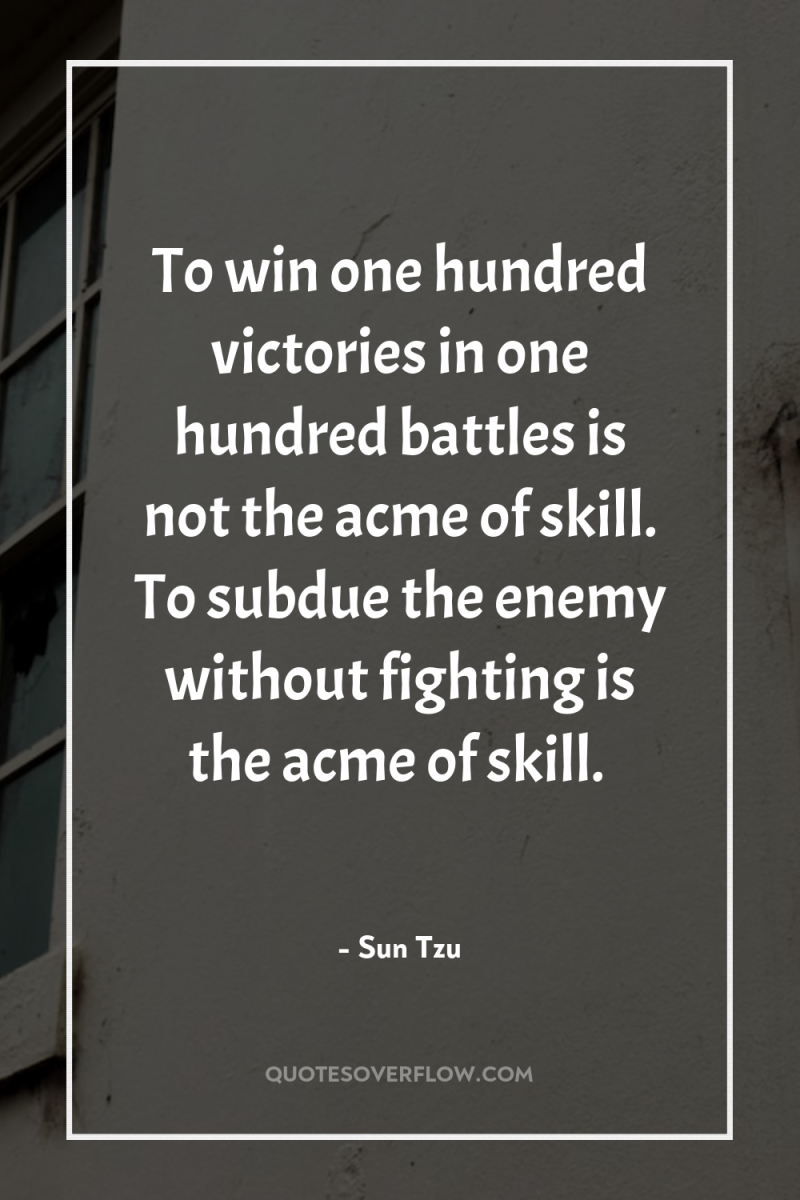 To win one hundred victories in one hundred battles is...