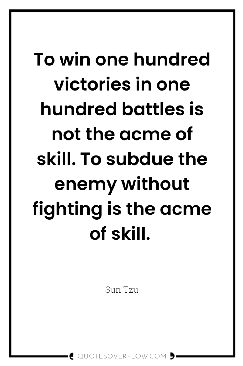 To win one hundred victories in one hundred battles is...