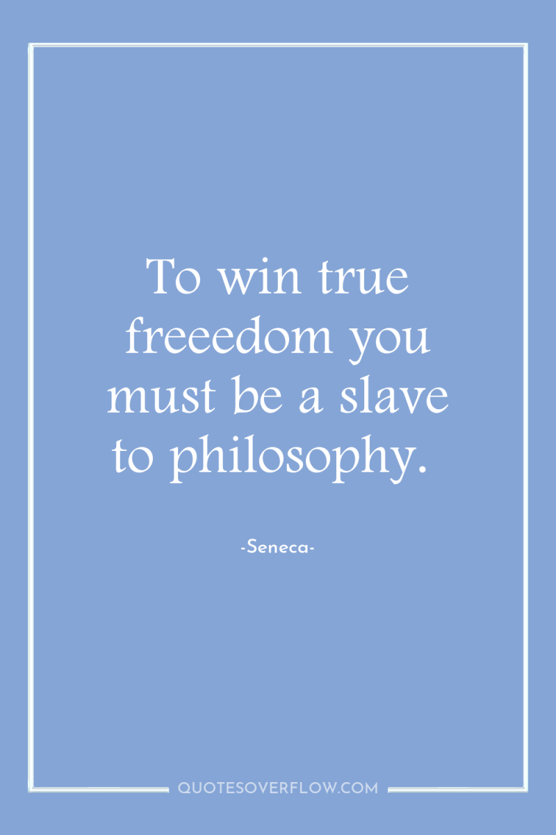To win true freeedom you must be a slave to...
