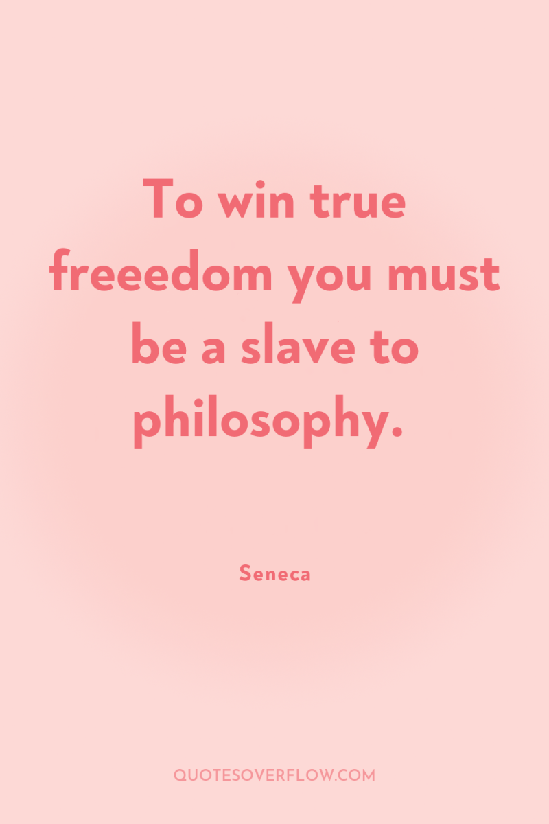 To win true freeedom you must be a slave to...