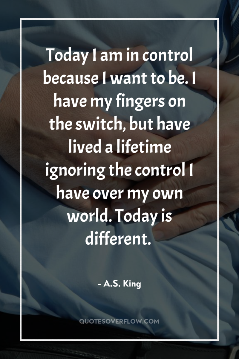 Today I am in control because I want to be....