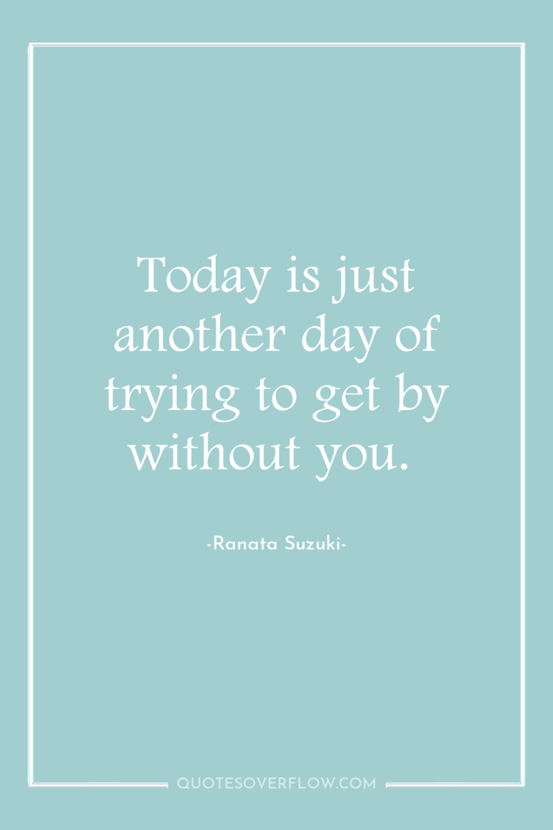Today is just another day of trying to get by...