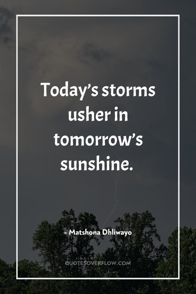Today’s storms usher in tomorrow’s sunshine. 