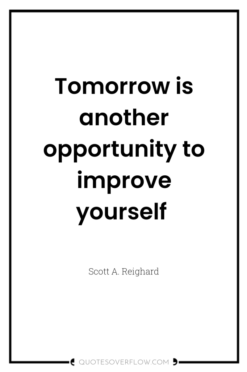 Tomorrow is another opportunity to improve yourself 
