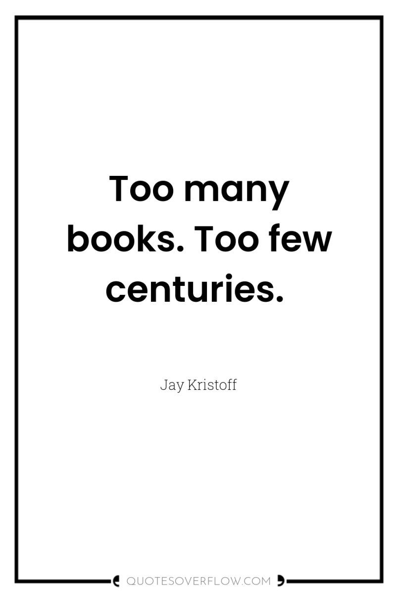 Too many books. Too few centuries. 