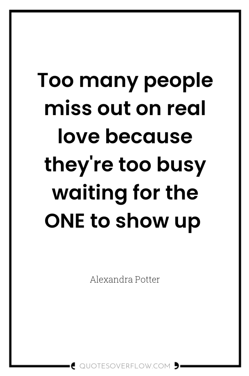 Too many people miss out on real love because they're...