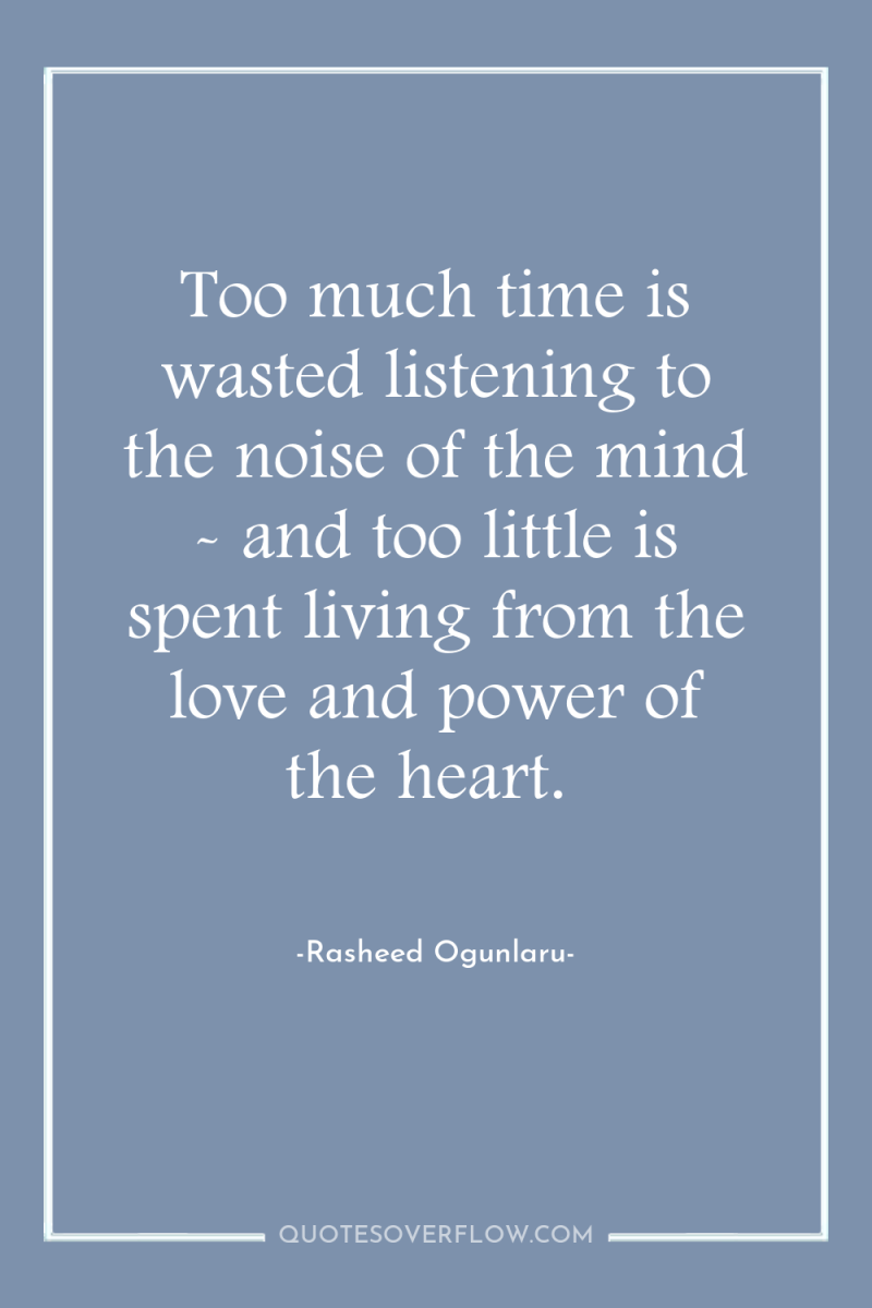 Too much time is wasted listening to the noise of...