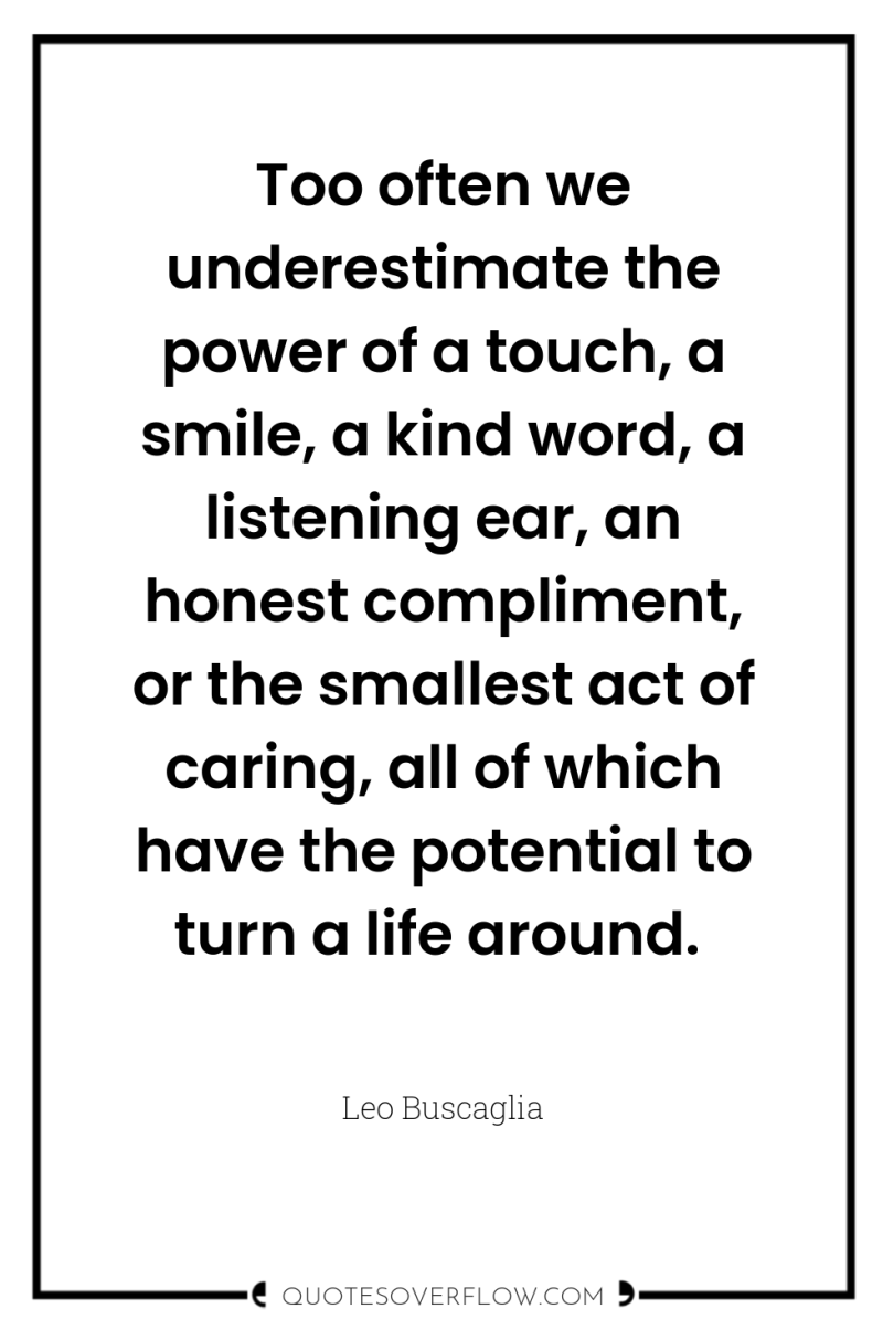 Too often we underestimate the power of a touch, a...