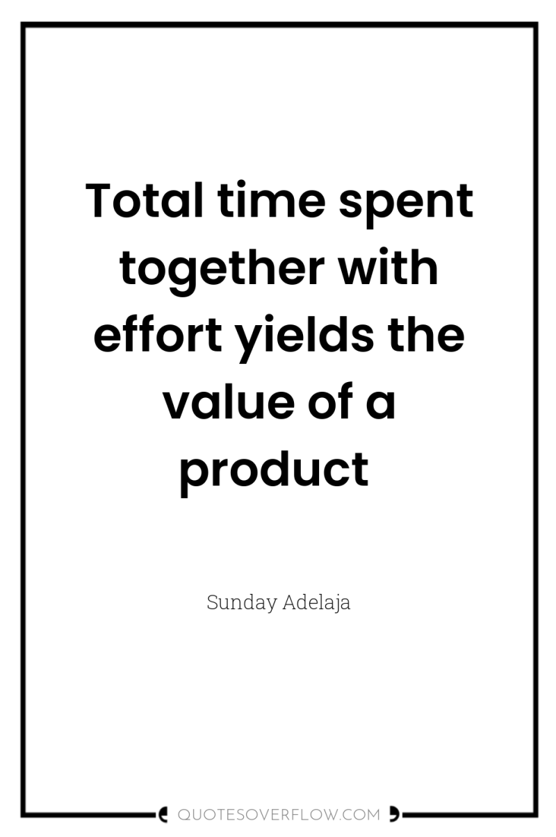 Total time spent together with effort yields the value of...