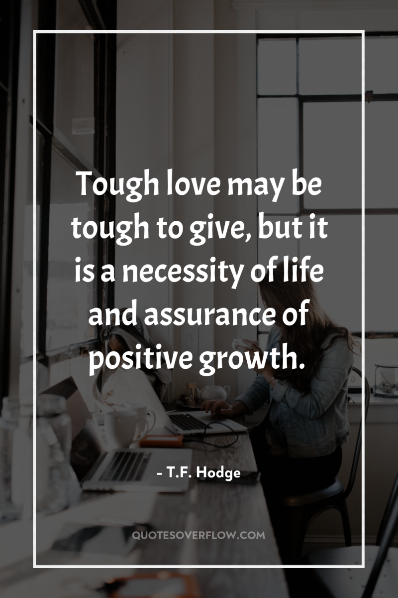 Tough love may be tough to give, but it is...