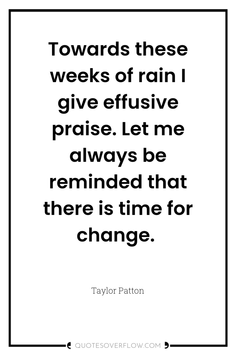 Towards these weeks of rain I give effusive praise. Let...