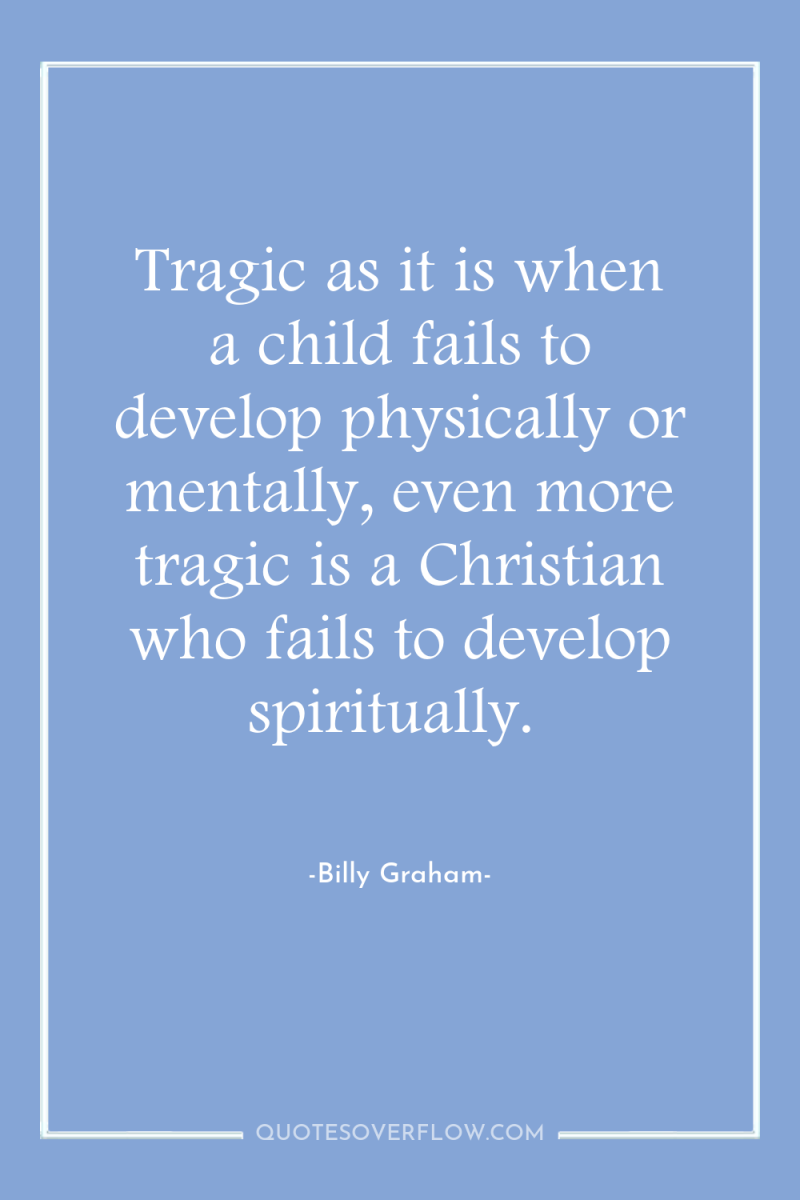 Tragic as it is when a child fails to develop...