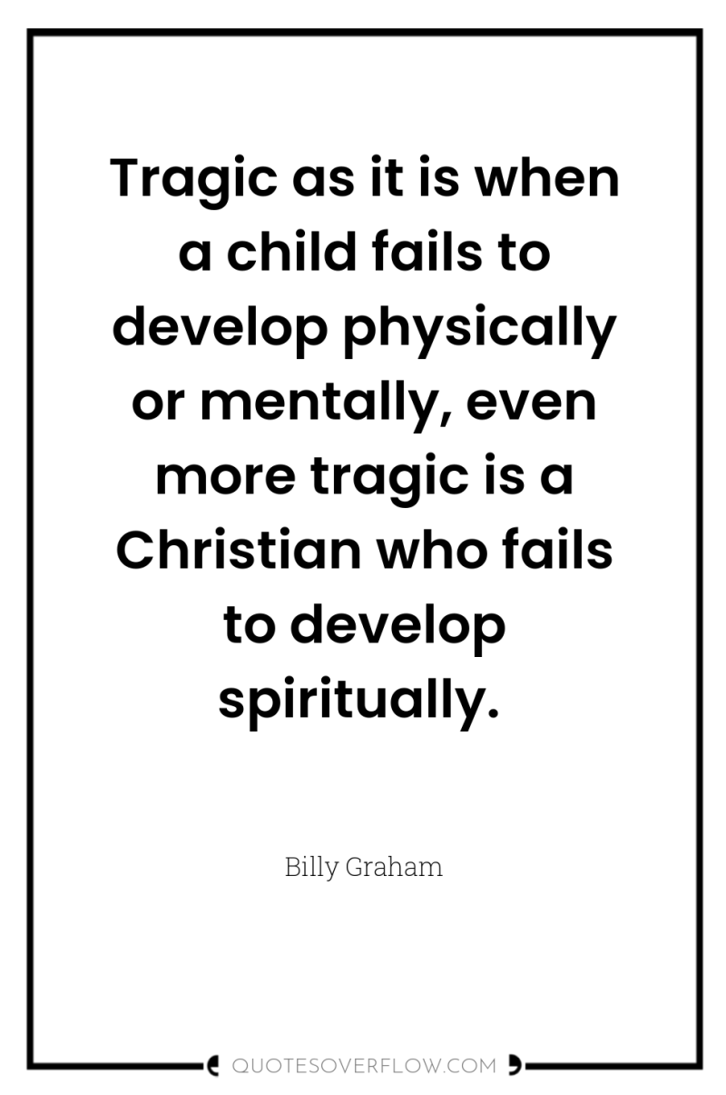 Tragic as it is when a child fails to develop...