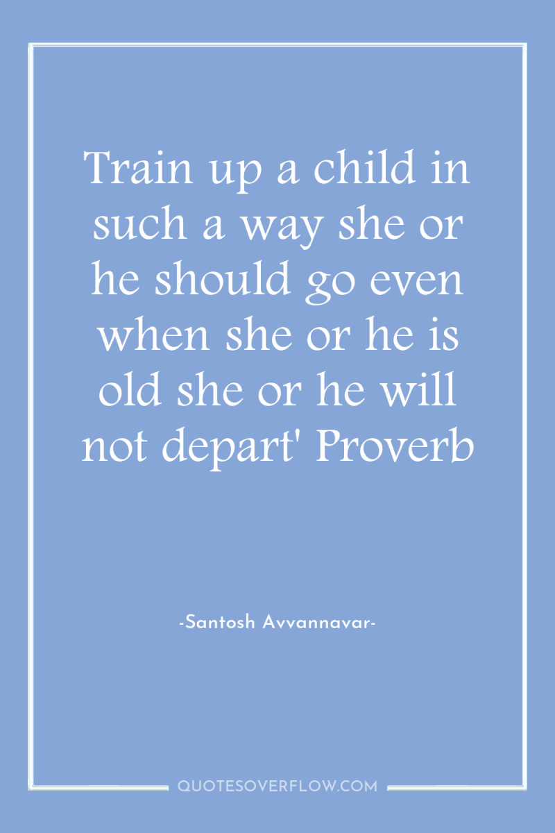 Train up a child in such a way she or...